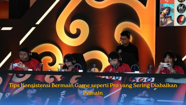 Tips Konsistensi bermain Game